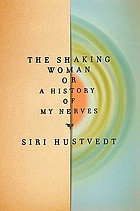 The shaking woman, or, A history of my nerves