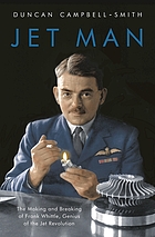 Jet Man: The Making & Breaking of Frank Whittle Genius of the Jet Revolution