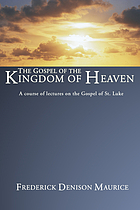 The Gospel of the Kingdom of Heaven; a course of lectures on the Gospel of St. Luke