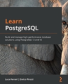 Learn PostgreSQL 12 : a beginner's guide to building and managing high-performance database solutions using PostgreSQL 12 Learn PostgreSQL : Build and manage high-performance database solutions using PostgreSQL 12 and 13