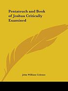 The Pentateuch and book of Joshua critically examined