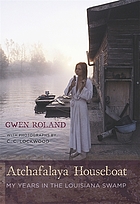 Atchafalaya houseboat : my years in the Louisiana swamp