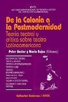 De la colonia a la postmodernidad : teoría teatral y crítica sobre teatro latinoamericano