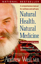 Natural health, natural medicine : a comprehensive manual for wellness and self-care