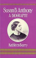 Susan B. Anthony : a biography of a singular feminist