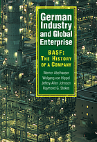 German industry and global enterprise : BASF : the history of a company