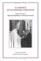 La France et le concile Vatican II : actes du colloque de La Courneuve (Centre des archives diplomatiques), 9 novembre 2012