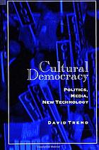 Cultural democracy : politics, media, new technology