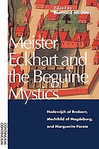 Meister Eckhart and the Beguine mystics : Hadewijch of Brabant, Mechthild of Magdeburg, and Marguerite Porete
