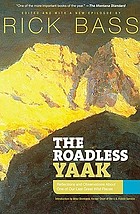 The roadless Yaak : reflections and observations about one of our last great wild places
