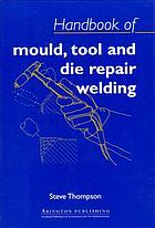 Handbook of mold, tool and die repair welding