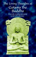 The living thoughts of Gotama, the Buddha