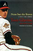 None but the Braves : a pitcher, a team, a champion