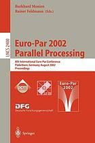 Euro-Par 2002 parallel processing : 8th International Euro-Par Conference, Paderborn, Germany, August 27-30, 2002 : proceedings