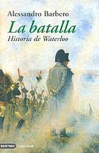The battle : a new history of Waterloo