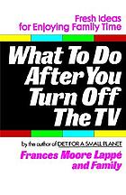 What to do after you turn off the TV : fresh ideas for enjoying family time