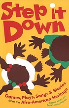 Step it down : games, plays, songs, and stories from the Afro-American heritage