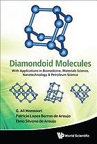 Diamondoid molecules : with applications in biomedicine, materials science, nanotechnology & petroleum science