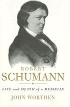Robert Schumann : life and death of a musician