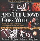 And the crowd goes wild : relive the most celebrated sporting events ever broadcast