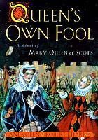 Queen's own fool : a novel of Mary Queen of Scots