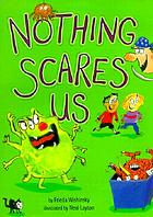 Nothing scares us