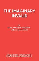 The imaginary invalid; a play in three acts