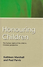 Honouring children : the human rights of the child in Christian perspective