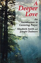 A deeper love : an introduction to centering prayer