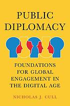 Public diplomacy : foundations for global engagement in the digital age
