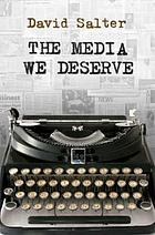 The media we deserve : underachievement in the Fourth Estate