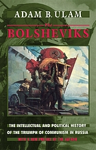 The Bolsheviks; the intellectual and political history of the triumph of communism in Russia