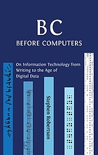 B C, Before Computers : on information technology from writing to the age of digital data