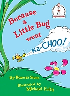 Because a little bug went ka-choo