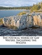 The poetical works of Gay Waters. Including the Wicota