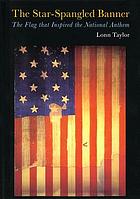 The Star-Spangled Banner : the flag that inspired the national anthem