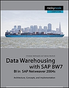 Data warehousing with SAP BW7 BI in SAP NetWeaver 2004s : architecture, concepts, and implementation