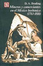 Miners and merchants in Bourbon Mexico, 1763-1810