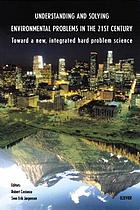 Understanding and solving environmental problems in the 21st century : toward a new, integrated hard problem science