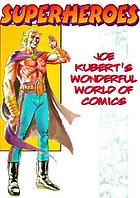 Superheroes : Joe Kubert's wonderful world of comics