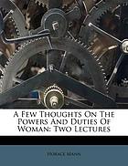 A few thoughts on the powers and duties of woman : two lectures