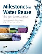 Milestones in water reuse : the best success stories
