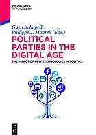 Political parties in the digital age the impact of new technologies in politics