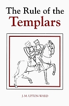 The rule of the Templars : the French text of the Rule of the Order of the Knights Templar