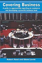 Covering business : a guide to aggressively reporting on commerce and developing a powerful business beat