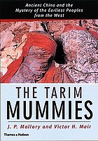 The Tarim mummies : ancient China and the mystery of the earliest peoples from the West, with 190 illustrations, 13 in color