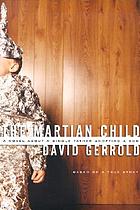 The Martian child : a novel about a single father adopting a son
