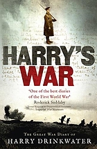 Harry's war : the Great War diary of Harry Drinkwater