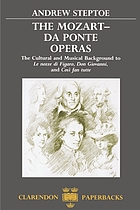 The Mozart-Da Ponte operas : the cultural and musical background to Le nozze di Figaro, Don Giovanni, and Così fan tutte
