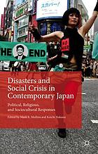 Disasters and social crisis in contemporary Japan : political, religious, and sociocultural responses